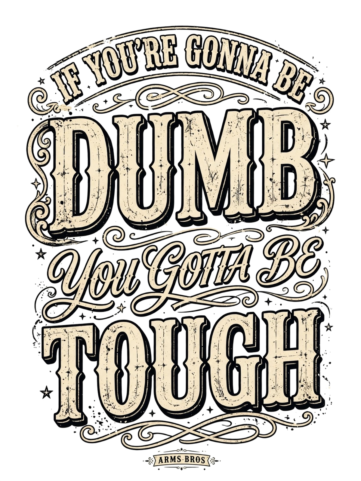 If You're Gonna Be Dumb You Gotta Be Tough Tee